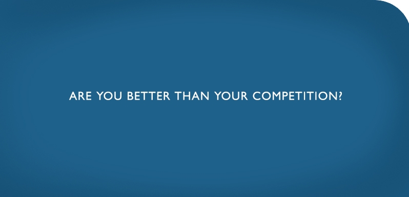 Are You Better then Your Competition?